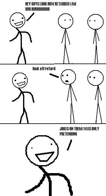 hey-guys-look-how-retarded-i-am-jokes-on-them_1235731_0.jpg