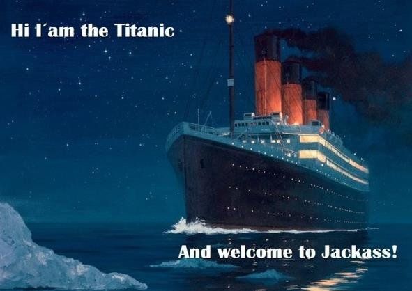 im-im-the-titanic-and-welcome-to-jackass_1234321_0.jpg